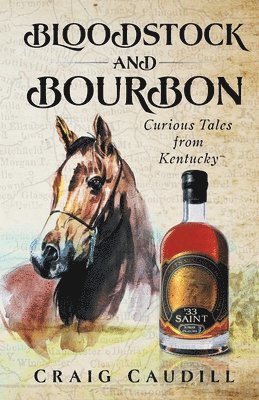 Craig Caudill - Bloodstock and Bourbon: Curious Tales from Kentucky, Häftad