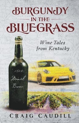 Craig Caudill - Burgundy in the Bluegrass: Wine Tales from Kentucky, Häftad
