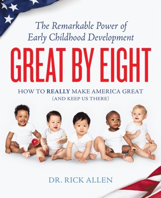 Rick Allen - Great by Eight: The Remarkable Power of Early Childhood Development, E-bok