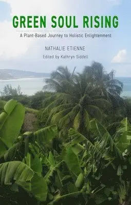 Nathalie Etienne, Kathryn Siddell, Kathryn Siddell - Green Soul Rising – A Plant–Based Journey to Holistic Enlightenment, Häftad. Tillgänglighet: Kommande