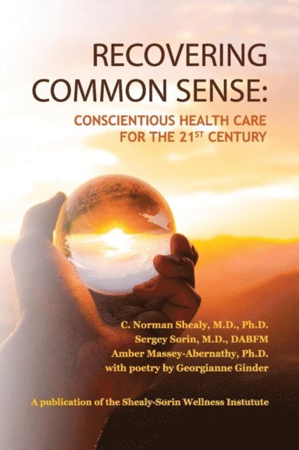 Amber Massey-Abernathy, Sergey Sorin, C. Norman Shealy - Recovering Common Sense, E-bok
