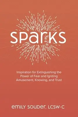 Emily Souder, Jodi Brandon - Sparks: Inspiration for Extinguishing the Power of Fear and Igniting Amusement, Knowing, and Trust, Häftad. Tillgänglighet: Lägg i varukorg