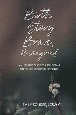 Emily Souder, Jodi Brandon - Birth Story Brave, Reimagined: An Updated Guide for Reflecting on Your Childbirth Experience, Häftad. Tillgänglighet: Lägg i varukorg