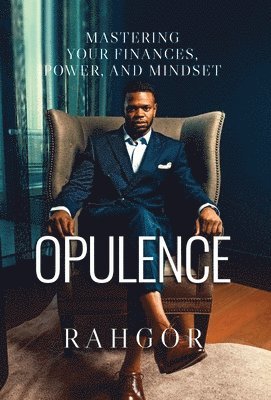Rahfeal Gordon, Casene Fletcher - Opulence: Mastering Your Finances, Power, and Mindset, Inbunden