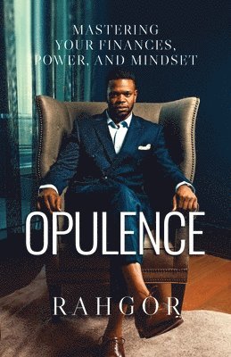 Rahfeal Gordon, Casene Fletcher - Opulence: Mastering Your Finances, Power, and Mindset, Häftad