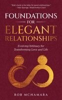 Rob McNamara - Foundations for Elegant Relationships, Evolving Intimacy for Transforming Love and Life, Inbunden
