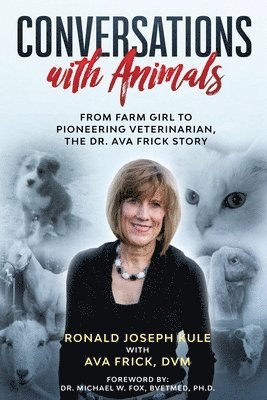 Ronald Joseph Kule, D V M Ava Frick - Conversations with Animals, From Farm Girl to Pioneering Veterinarian, the Dr. Ava Frick Story, Häftad. Tillgänglighet: Tillfälligt slut