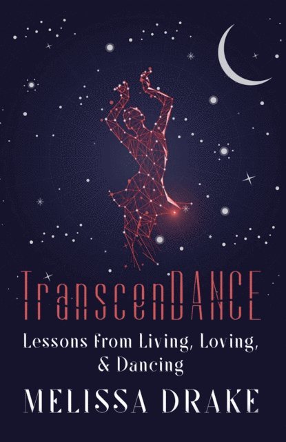 Melissa Drake - TranscenDANCE: Lessons from Living, Loving, and Dancing, E-bok