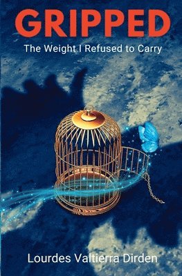 Lourdes Valtierra Dirden, Anaiah Davis - Gripped The Weight I Refused to Carry, Häftad