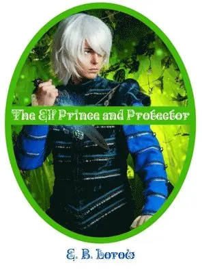 Elisabeth Lorow - The Elf Prince and Protector, Inbunden. Tillgänglighet: Lägg i varukorg