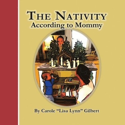 Carole Lisa Lynn Gilbert - The Nativity According to Mommy, Häftad