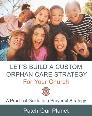 Steve Gillis, Patch Our Planet - Let's Build A Custom Orphan Care Strategy For Your Church, Häftad. Tillgänglighet: Lägg i varukorg