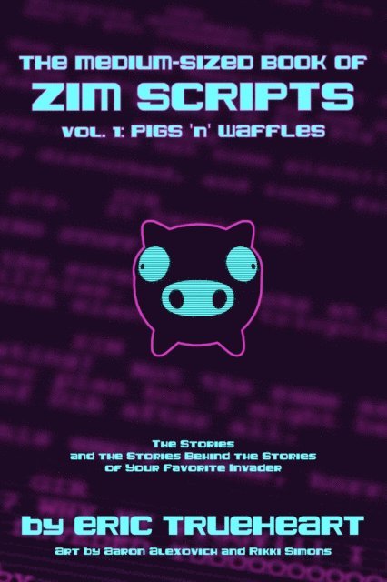 Eric Trueheart - Medium-Sized Book of Zim Scripts: Vol. 1: Pigs 'n' Waffles, E-bok