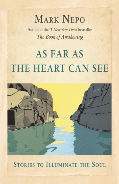 Mark Nepo - As Far As the Heart Can See, E-bok