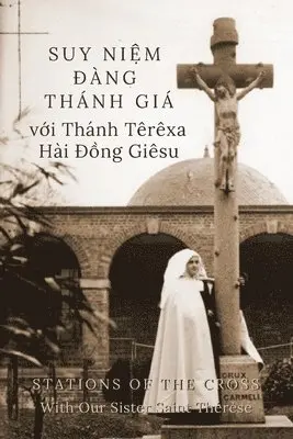 Suzie Andres - Suy Niệm Đàng Thánh Giá với Thánh Têrêxa Hài Đồng Giêsu: Stations of the Cross with Our Sister Saint Thérèse, Häftad. Tillgänglighet: Lägg i varukorg