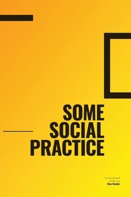 Ellen Mueller - Some Social Practice, Häftad. Tillgänglighet: Lägg i varukorg