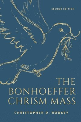 Christopher Rodkey - Bonhoeffer Chrism Mass, Häftad