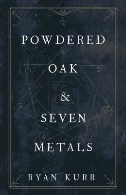 Ryan Kurr - Powdered Oak and Seven Metals, Häftad
