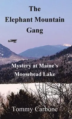 Tommy Carbone - The Elephant Mountain Gang - Mystery at Maine's Moosehead Lake, Inbunden. Tillgänglighet: Lägg i varukorg