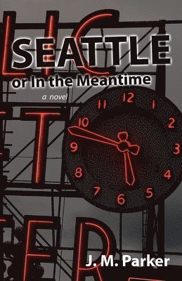 J M Parker - Seattle, or In the Meantime, Häftad