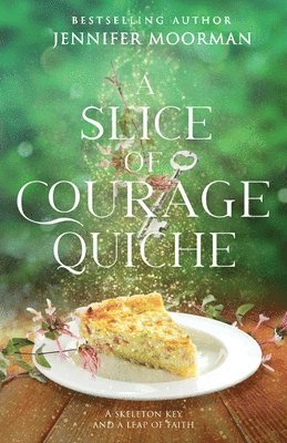 Jennifer Moorman - Slice of Courage Quiche, Häftad
