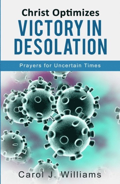Carol J Williams - Christ Optimizes Victory In Desolation, E-bok