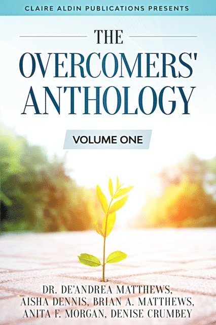 Denise Crumbey, Anita F. Morgan, Brian A. Matthews, Aisha Dennis, Dr. De'Andrea Matthews - Overcomers' Anthology: Volume One, E-bok