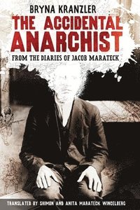 The Accidental Anarchist: A humorous (and true) story of a man who was sentenced to death 3 times in the early 1900s in Russia -- and lived to t