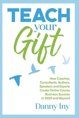 Danny Iny - Teach Your Gift, Inbunden. Tillgänglighet: Lägg i varukorg