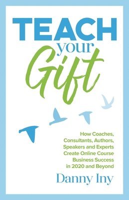 Danny Iny - Teach Your Gift, Häftad. Tillgänglighet: Lägg i varukorg
