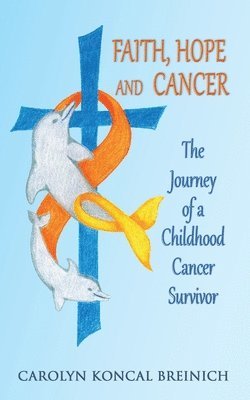 Carolyn Koncal Breinich - Faith, Hope and Cancer, Häftad