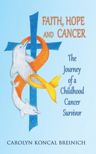 Carolyn Koncal Breinich - Faith, Hope and Cancer, E-bok
