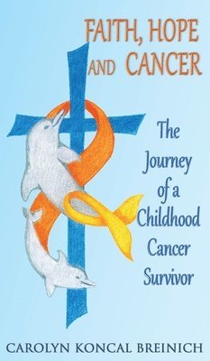Carolyn Koncal Breinich - Faith, Hope and Cancer, Inbunden