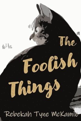 Rebekah Tyne McKamie - Foolish Things, Häftad