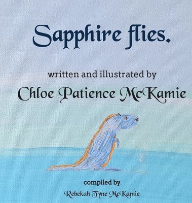 Chloe Patience McKamie - Sapphire flies., Inbunden