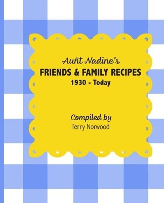 Terry Norwood - Aunt Nadine's Friends & Family Recipes, Häftad