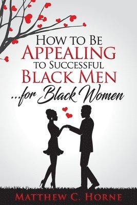 Matthew C Horne - How To Be Appealing To Successful Black Men... For Black Women, Häftad
