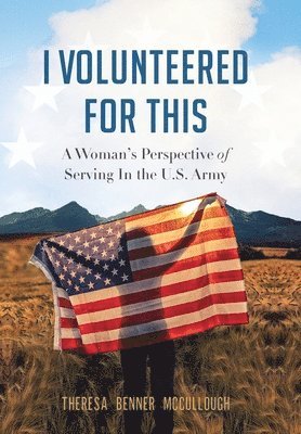 Theresa Benner McCullough - I Volunteered for This, Inbunden