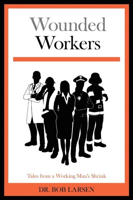 Dr. Bob Larsen, Jim Wagner - Wounded Workers, E-bok