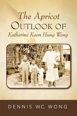 Dennis W C Wong - Apricot Outlook of Katherine Koon Hung Wong, Häftad. Tillgänglighet: Lägg i varukorg