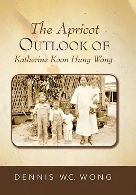 Dennis W C Wong - Apricot Outlook Of Katherine Koon Hung Wong, Inbunden. Tillgänglighet: Lägg i varukorg