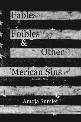 Amoja Sumler - Fables, Foibles & Other 'Merican Sins, Häftad