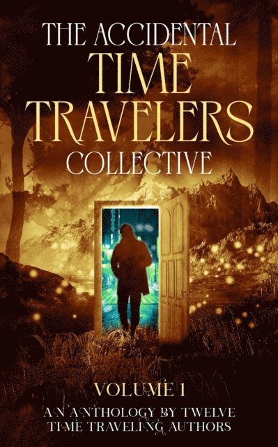 Gregory B. Taylor, Nathaniel Swift, Janet Raye Stevens, W. O. Torres, K. L. Small, Jennifer Marchman, Amanda Pampuro, Marc Hennemann, Susan Hancock, Paul Childs, Julie Bihn, Joshua David Bellin - Accidental Time Travelers Collective, Volume One, E-bok