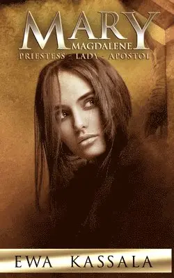 Ewa Kassala - Mary Magdalene: Priestess - Lady - Apostol, Häftad. Tillgänglighet: Lägg i varukorg