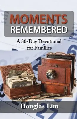 Douglas Lim - Moments Remembered: A 30-Day Devotional for Families, Häftad. Tillgänglighet: Lägg i varukorg