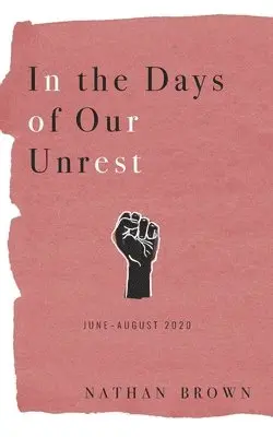 Nathan Brown - In the Days of Our Unrest: June - August 2020, Häftad. Tillgänglighet: Lägg i varukorg