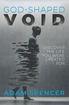 Adam Spencer - God-Shaped Void: Discover the Life You Were Created For., Häftad