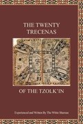 The Twenty Trecenas of the Tzolk'in: A White Shaman's Guide to Using the 260-Day Tzolk'in Clock
