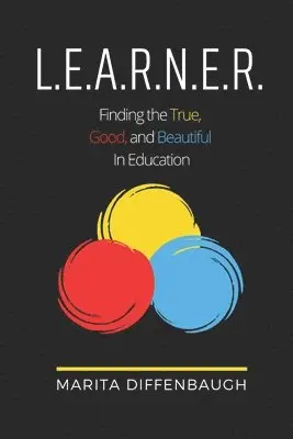 Marita Diffenbaugh - L.E.A.R.N.E.R.: Finding the True, Good, and Beautiful in Education, Häftad. Tillgänglighet: Lägg i varukorg