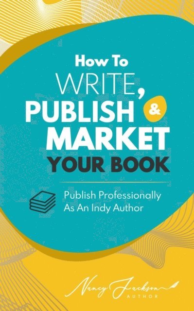 Nancy Jackson - How To Write, Publish, & Market Your Book, E-bok